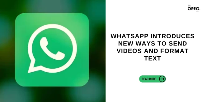 WhatsApp Introduces New Ways to Send Videos and Format Text