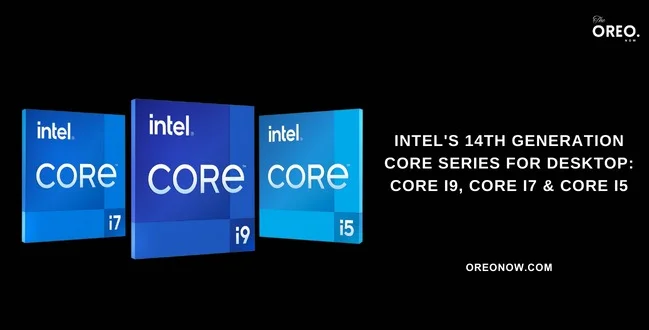 Intel's 14th Generation Core Series for Desktop: core i9, core i7 and core i5