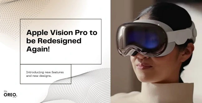 Apple Vision Pro to be Redesigned Again!